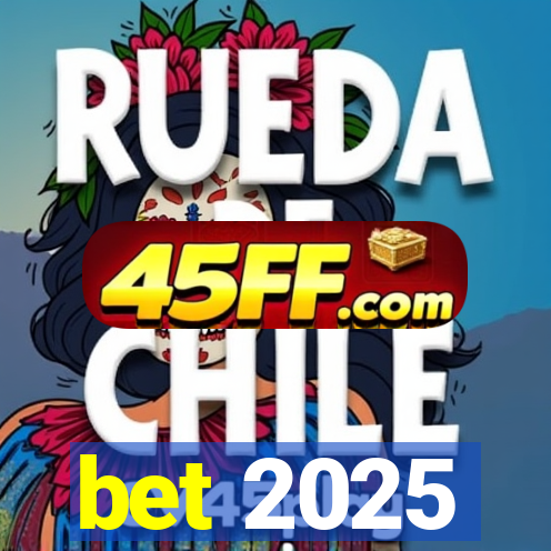bet 2025